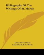 Bibliography Of The Writings Of St. Martin di Arthur Edward Waite, Louis Claude de St. Martin edito da Kessinger Publishing, Llc