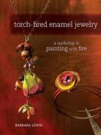 Torch-fired Enamel Jewelry di Barbara Lewis edito da F&w Publications Inc