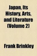 Japan, Its History, Arts, And Literature di F. Brinkley edito da General Books Llc