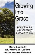Growing Into Grace di Mary Connelly, Dr Renee S Lerche, Suzie Rollins Mitchell edito da America Star Books