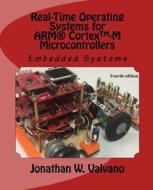 Embedded Systems: Real-Time Operating Systems for Arm Cortex M Microcontrollers di Jonathan Valvano edito da Createspace Independent Publishing Platform