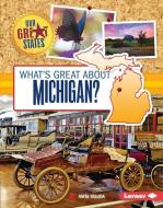 What's Great about Michigan? di Anita Yasuda edito da LERNER PUB GROUP