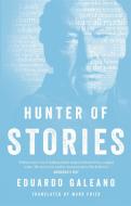 Hunter of Stories di Eduardo Galeano edito da Little, Brown Book Group