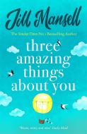 Three Amazing Things About You di Jill Mansell edito da Headline