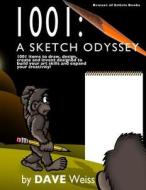 1001: A Sketch Odyssey: A 1001 Items to Draw, Design, Create and Invent Designed to Build Your Art Skills and Expand Your Cr di Dave Weiss edito da Createspace