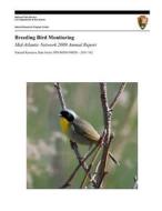 Breeding Bird Monitoring Mid-Atlantic Network 2009 Annual Report di National Park Service edito da Createspace