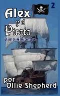 Alex y El Pirata di Ollie Shepherd edito da Createspace