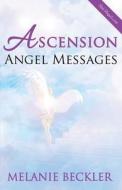 Ascension Angel Messages di Melanie Beckler edito da Createspace