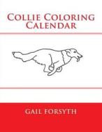 Collie Coloring Calendar di Gail Forsyth edito da Createspace