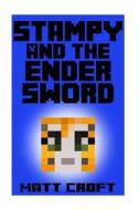 Stampy and the Ender Sword: Novel Inspired by Stampylongnose di Matt Croft edito da Createspace