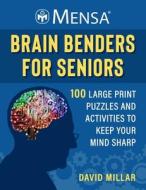 Mensa(r) Brain Benders for Seniors: 100 Large-Print Puzzles and Activities to Keep Your Mind Young! di David Millar, American Mensa edito da SKYHORSE PUB