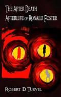 The After Death Afterlife of Ronald Foster di Robert D. Turvil edito da Createspace