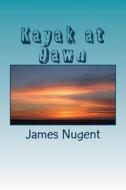 Kayak at Dawn di James Nugent edito da Createspace