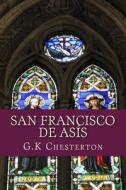 San Francisco de Asis di G. K. Chesterton edito da Createspace