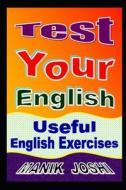 Test Your English: Useful English Exercises di MR Manik Joshi edito da Createspace Independent Publishing Platform