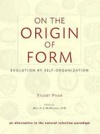 On The Origin Of Form di Stuart Pivar edito da North Atlantic Books,U.S.