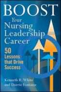 Boost Your Nursing Leadership Career di Kenneth White edito da Health Administration Press