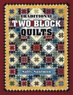 Traditional Two Block Quilts di Sally Saulmon edito da American Quilter's Society