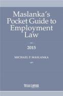 Maslanka's Pocket Guide to Employment Law di Michael P. Maslanka edito da Texas Lawyer