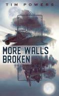 More Walls Broken di Tim Powers edito da SUBTERRANEAN PR