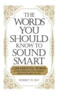 The Words You Should Know to Sound Smart di Bobbi Bly edito da Adams Media Corporation
