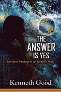 The Answer Is Yes di Kenneth Good edito da America Star Books