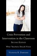Crisis Prevention and Intervention in the Classroom di Victoria Damiani edito da Rowman & Littlefield Education