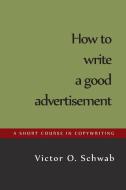 How to Write a Good Advertisement di Victor O. Schwab edito da Martino Fine Books
