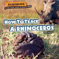How to Track a Rhinoceros di Dory Zane edito da Windmill Books