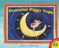 Peaceful Piggy Yoga di Kerry Lee MacLean edito da AV2 BY WEIGL