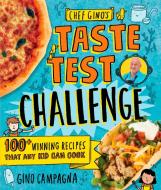 Chef Gino's Taste Test Challenge: 100+ Winning Recipes That Any Kid Can Cook di Gino Campagna edito da RODALE KIDS