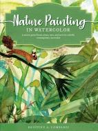 The Art of Nature Painting in Watercolor: Learn to Paint Florals, Ferns, Trees, and More in Colorful, Contemporary Water di Kristine Lombardi edito da WALTER FOSTER PUB INC