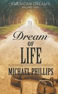 Dream of Life di Michael Phillips edito da LIGHTNING SOURCE INC