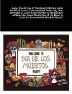 Sugar Skulls Day Of The Dead Coloring Bo di BEATRICE HARRISON edito da Lightning Source Uk Ltd