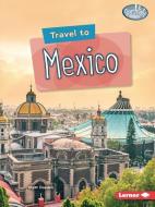 Travel to Mexico di Matt Doeden edito da LERNER PUBN