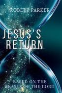 Jesus's Return based on the Feasts of the Lord di Robert Parker edito da CEDAR GROVE PUB