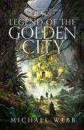 Legend of the Golden City di Michael Webb edito da Whatup Publishing LLC