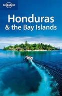 Honduras And The Bay Islands di Greg Benchwick edito da Lonely Planet Publications Ltd