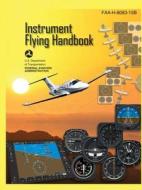 Instrument Flying Handbook FAA-H-8083-15B (Color Print): IFR Pilot Flight Training Study Guide di U S Department of Transportation, Federal Aviation Administration (Faa) edito da LIBERATED PUBN