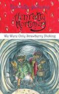 Henratty Mortimer - We Were Only Strawberry Picking di Henrietta Defreitas edito da Grosvenor House Publishing Ltd