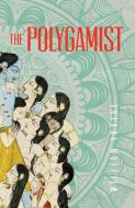 The Polygamist di William Irvine edito da Troubador Publishing