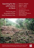 Searching For The 17th Century On Nevis: The Survey And Excavation Of Two Early Plantation Sites di Dr Robert Philpott, Professor Roger Leech, Dr Elaine L. Morris edito da Archaeopress