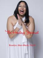 Healing Journal di Psy D. Roselyn Aker-Black edito da LULU PR