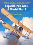 Sopwith Pup Aces of World War 1 di Norman Franks edito da Bloomsbury Publishing PLC