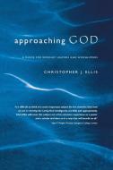 Approaching God di Christopher J. Ellis edito da Canterbury Press