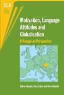 Motivation, Language Attitudes and Globalisation di Zolt¿D¿rnyei edito da Channel View Publications