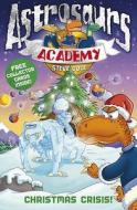 Astrosaurs Academy 6: Christmas Crisis! di Steve Cole edito da Random House Children's Publishers UK