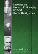 Lectures on Modern Philosophy 1932-35: Hume, Reid and James di John Anderson edito da OXFORD UNIV PR