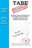 Tabe Strategy: : Winning Multiple Choice Strategy for the Test for Adult Basic Education Exam di Complete Test Preparation Inc edito da Complete Test Preparation Incorporated