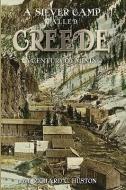 A Silver Camp Called Creede di Richard C. Huston edito da WESTERN REFLECTIONS INC (CO)